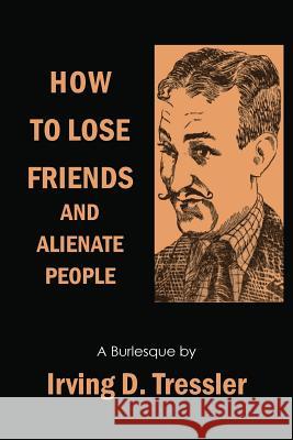 How to Lose Friends and Alienate People Irving Tressler 9781614276142 Martino Fine Books