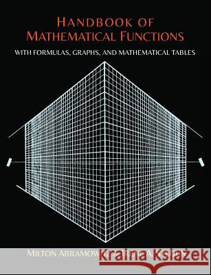 Handbook of Mathematical Functions with Formulas, Graphs, and Mathematical Tables Milton Abramowitz Irene Stegun 9781614276173