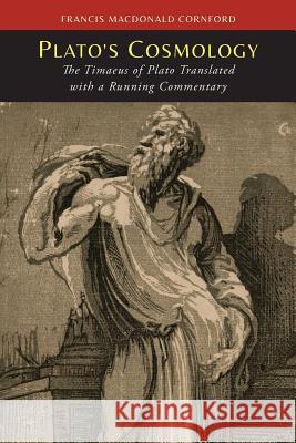 Plato's Cosmology: The Timaeus of Plato Plato                                    Francis MacDonald Cornford 9781614276197 Martino Fine Books