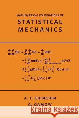 Mathematical Foundations of Statistical Mechanics A. Khinchin G. Gamow 9781614276425 Martino Fine Books
