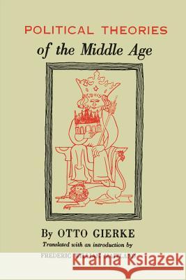 Political Theories of the Middle Age Otto Von Gierke Frederic William Willia Frederic William Maitland 9781614276470