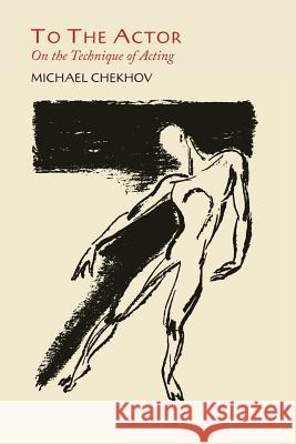 To the Actor: On the Technique of Acting Michael Chekhov 9781614276593
