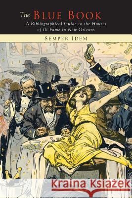 The Blue Book: A Bibliographical Guide to the Books of the Houses of Ill Fame in New Orleans Charles Heartman Semper Iidem 9781614276722 Martino Fine Books