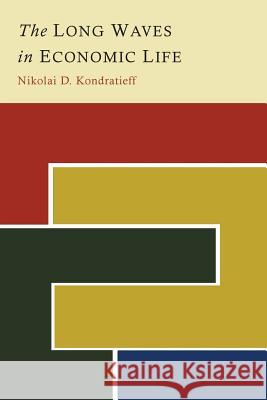 The Long Waves in Economic Life Nikolai D. Kondratieff 9781614276975 Martino Fine Books