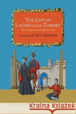 The Life of Lazarillo de Tormes; His Fortunes and Adversities Lazarillo De Tormes W. S. Merwin Leonardo C. D 9781614277088 Martino Fine Books