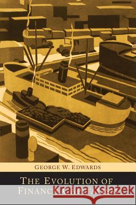 The Evolution of Finance Capitalism George W. Edwards 9781614277392