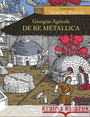 De Re Metallica Agricola, Georgius 9781614277460 Martino Fine Books