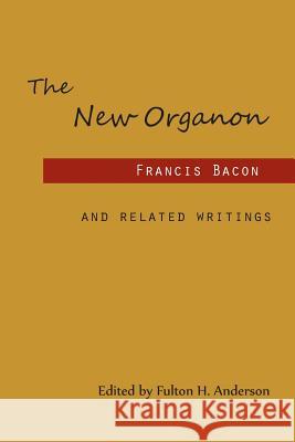 The New Organon and Related Writings Francis Bacon F. H. Anderson 9781614277835 Martino Fine Books