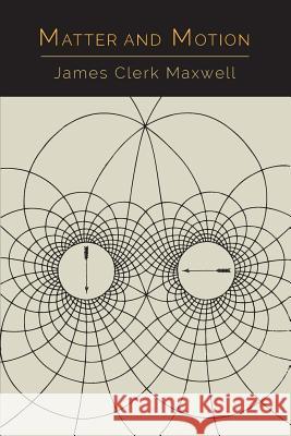 Matter and Motion James Clerk Maxwell Joseph Larmor 9781614277842 Martino Fine Books