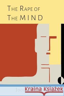 The Rape of the Mind: The Psychology of Thought Control, Menticide, and Brainwashing Joost a. M. Meerloo 9781614277873 Martino Fine Books