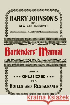 Harry Johnson's New and Improved Illustrated Bartenders' Manual: Or, How to Mix Drinks of the Present Style [1934] Harry Johnson 9781614278061