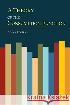 A Theory of the Consumption Function Milton Friedman 9781614278122 Martino Fine Books