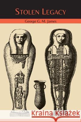 Stolen Legacy: The Egyptian Origins of Western Philosophy George G. M. James 9781614278344 Martino Fine Books