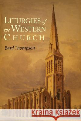 Liturgies of the Western Church Bard Thompson 9781614278399