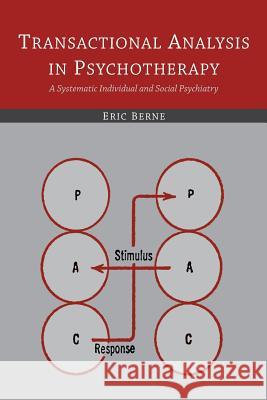 Transactional Analysis in Psychotherapy: A Systematic Individual and Social Psychiatry Eric Berne 9781614278443 Martino Fine Books
