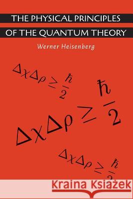 The Physical Principles of the Quantum Theory Werner Heisenberg Carl Eckart 9781614278597