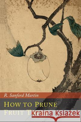 How to Prune Fruit Trees R. Sanford Martin 9781614278764 Martino Fine Books