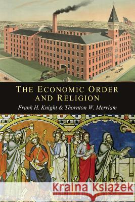 The Economic Order and Religion Frank H. Knight Thornton Ward Merriam 9781614278788 Martino Fine Books