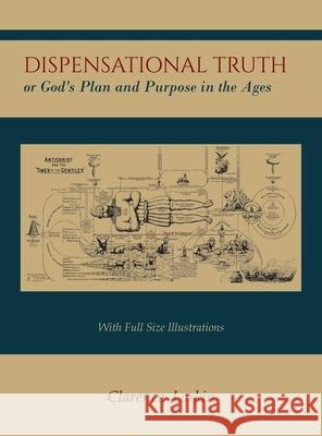Dispensational Truth [with Full Size Illustrations], or God's Plan and Purpose in the Ages Larkin, Clarence 9781614279006 Martino Fine Books