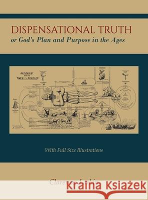 Dispensational Truth [with Full Size Illustrations], or God's Plan and Purpose in the Ages Larkin, Clarence 9781614279006