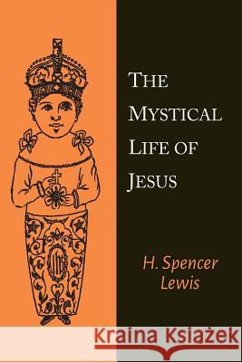 The Mystical Life of Jesus H. Spencer Lewis 9781614279105 Martino Fine Books