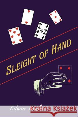 Sleight of Hand: A Practical Manual of Legerdemain for Amateurs and Others Edwin Sachs 9781614279273 Martino Fine Books