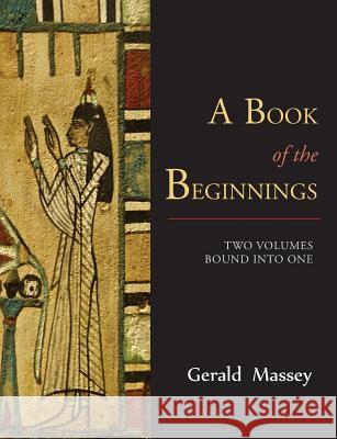 A Book of the Beginnings [TWO VOLUMES BOUND INTO ONE] Massey, Gerald 9781614279471 Martino Fine Books