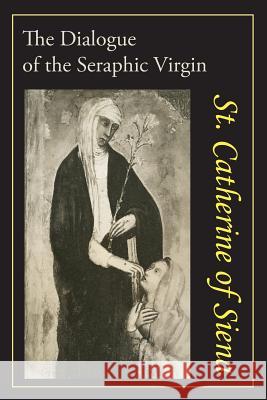 Catherine of Siena: The Dialogue of St. Catherine of Siena Catherine of Siena                       Algar Thorold 9781614279495 Martino Fine Books