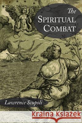 The Spiritual Combat and A Treatise on Peace of the Soul Scupoli, Lawrence 9781614279563 Martino Fine Books