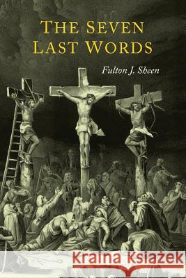 The Seven Last Words Fulton J. Sheen 9781614279761 Martino Fine Books