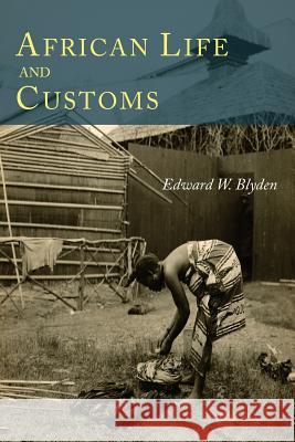 African Life and Customs Edward W. Blyden 9781614279839