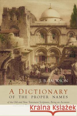 A Dictionary of Scripture Proper Names J. B. Jackson 9781614279891 Martino Fine Books