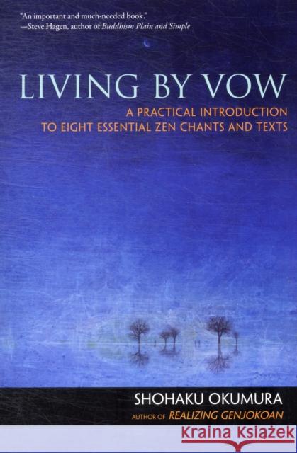 Living by Vow: a Practical Introduction to Eight Essential Zen Chants and Texts Shohaku Okumura 9781614290100