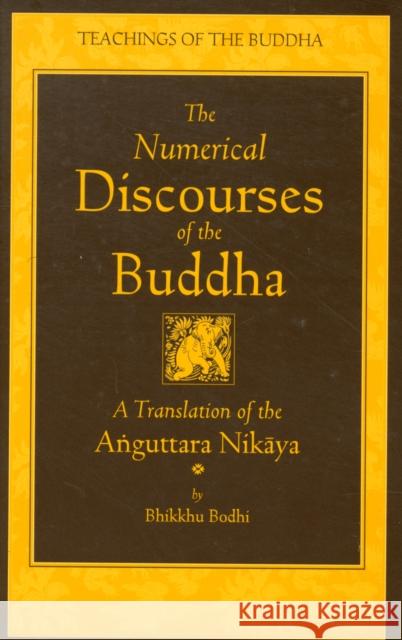 The Numerical Discourses of the Buddha: A Complete Translation of the Anguttara Nikaya Bhikkhu Bodhi 9781614290407 Wisdom Publications,U.S.