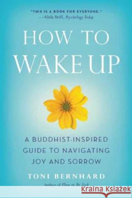 How to Wake Up: A Buddhist-Inspired Guide to Navigating Joy and Sorrow Bernhard, Toni 9781614290568 Wisdom Publications (MA)