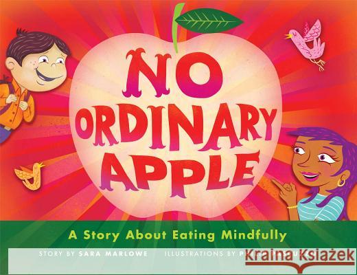 No Ordinary Apple: A Story About Eating Mindfully Sara Marlowe 9781614290766