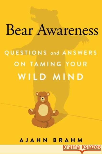 Bear Awareness: Questions and Answers on Taming Your Wild Mind Brahm 9781614292562 Wisdom Publications