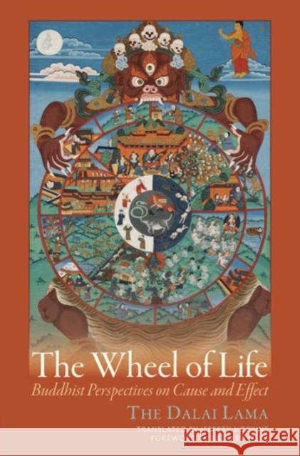 The Wheel of Life: Buddhist Perspectives on Cause and Effect Dalai Lama XIV, Jeffrey Hopkins, Ph.D. 9781614293279 Wisdom Publications,U.S.