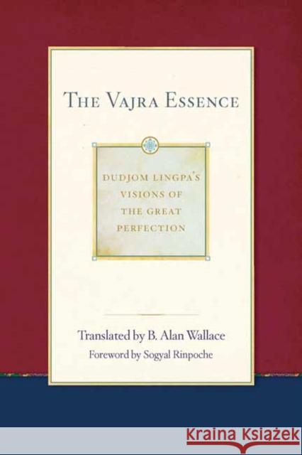 The Vajra Essence: Dudjom Lingpa's Visions of the Great Perfection Volume 3  9781614293477 Wisdom Publications