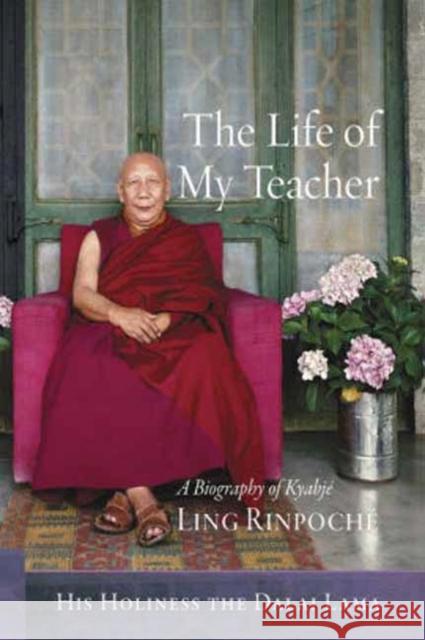 The Life of My Teacher: A Biography of Kyabje Ling Rinpoche His Holiness the Dalai Lama, Kitty Gavin 9781614295334 Wisdom Publications,U.S.