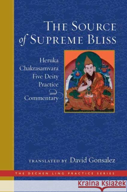 Source of Supreme Bliss,The: Heruka Chakrasamvara Five Deity Practice and Commentary David Gonsalez 9781614295679 Wisdom Publications,U.S.