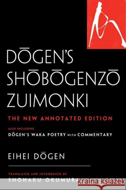 Dogen's Shobogenzo Zuimonki: The New Annotated Translation—Also Including Dogen's Waka Poetry with Commentary Ehei Dogen, Shohaku Okumura 9781614295730
