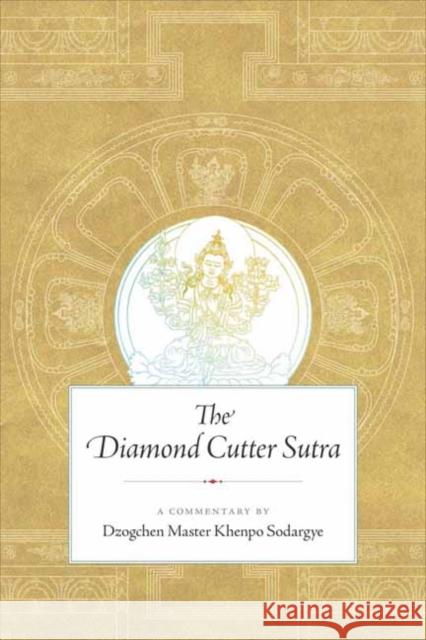 The Diamond Cutter Sutra: A Commentary by Dzogchen Master Khenpo Sodargye Sodargye, Khenpo 9781614295860