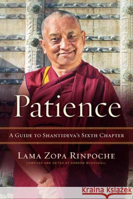 Patience: A Guide to Shantideva's Sixth Chapter Zopa Rinpoche 9781614296416