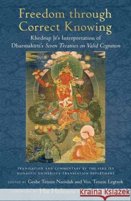 Freedom through Correct Knowing: On Khedrup Je's Interpretation of Dharmakirti Gelong Tenzin Legtsok 9781614296997 Wisdom Publications,U.S.