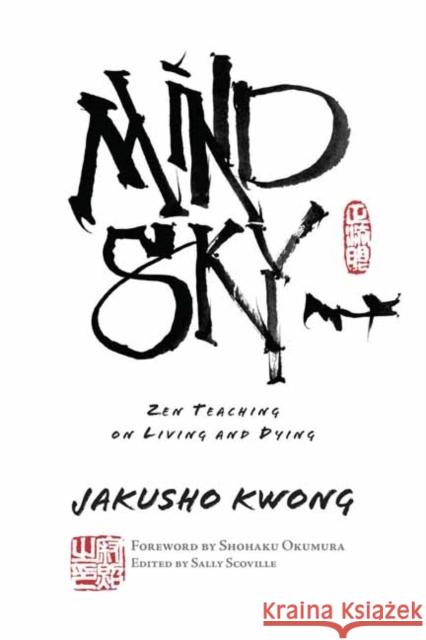 Mind Sky: Zen Teaching on Living and Dying Kwong-Roshi, Jakusho 9781614297598