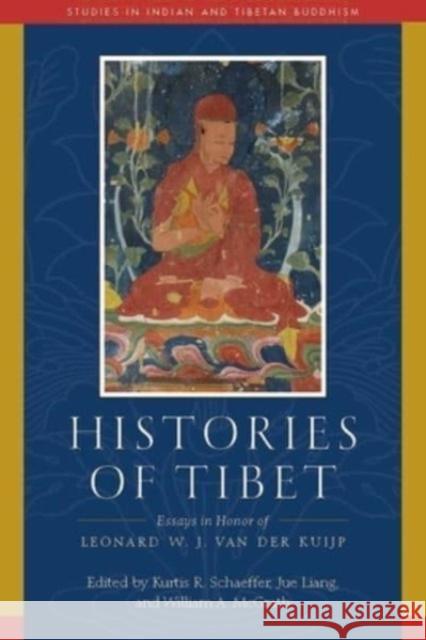 Histories of Tibet: Essays in Honor of Leonard W. J. Van Der Kuijp Schaeffer, Kurtis R. 9781614297840