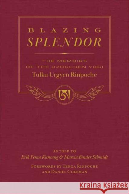 Blazing Splendor: The Memoirs of the Dzogchen Yogi Tulku Urgyen Rinpoche Tulku Urgyen Rinpoche                    Marcia Binder Schmidt Erik Pema Kunsang 9781614298434