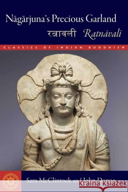 Nagarjuna's Precious Garland: Ratnavali Sara L. McClintock John D. Dunne 9781614298465 Wisdom Publications