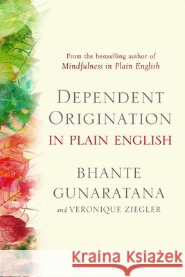 Dependent Origination in Plain English Bhante Gunaratana Veronique Ziegler 9781614298984 Wisdom Publications
